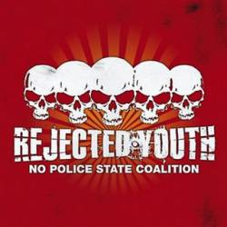 Rejected Youth : No Police State Coalition